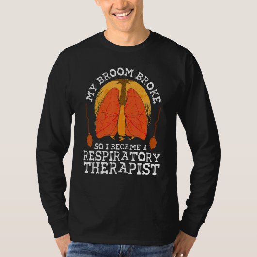 My Broom Broke So I Became A Respiratory Therapist Tシャツ (正面)