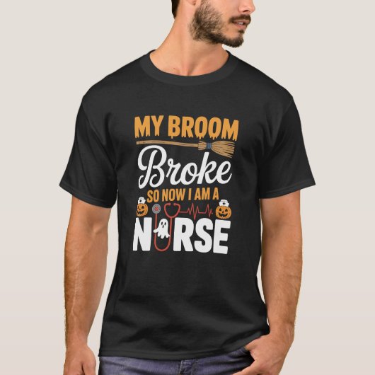 My Broom Broke So Now I Am A Nurse Funny Halloween Tシャツ (正面)
