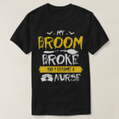 My Broom Broke So Now I Become a Nurse  Tシャツ (デザイン正面)