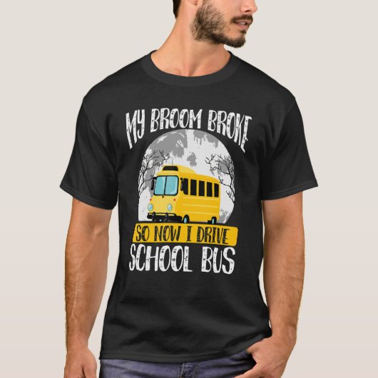 My Broom Broke So Now I Drive A School Bus Hallow Tシャツ (正面)