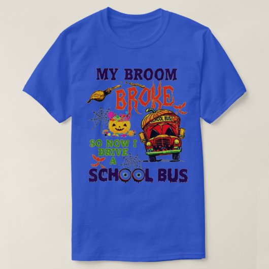 My Broom Broke So Now I Drive A School Bus Hallowe Tシャツ (デザイン正面)