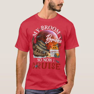 My Broom Broke So Now I Go Cruising  Tシャツ
