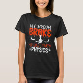 My Broom Broke So Now I Teach Physics Teacher Hall Tシャツ (正面)