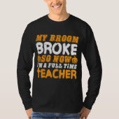 My Broom Broke So Now I'm A Teacher Halloween Tシャツ (正面)