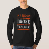 My Broom Broke So Now I'm A Teacher   Tシャツ (正面)