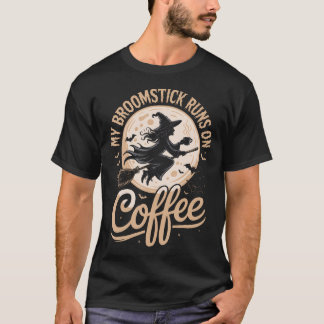 My Broomstick Runs On Coffee Tシャツ