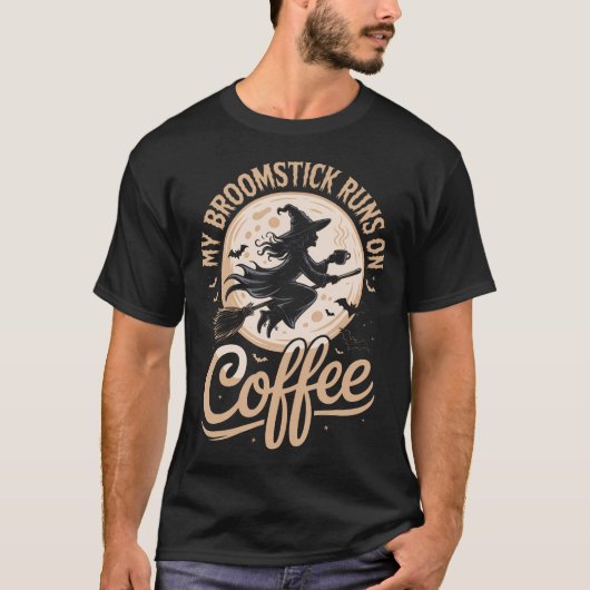 My Broomstick Runs On Coffee Tシャツ (正面)