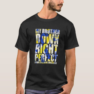 My Brother Down Right Perfect Down Syndrome T21 Tシャツ