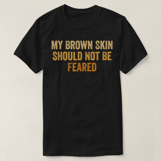 My brown skin should not be feared, cool black his tシャツ (デザイン正面)