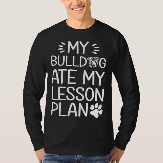 My Bull Dog Ate My Lesson Plan  Dog Mom   Teacher Tシャツ (正面)
