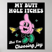 My Butt Hole Itches But I'm Choosing Joy Funny Quo ポスター (正面)