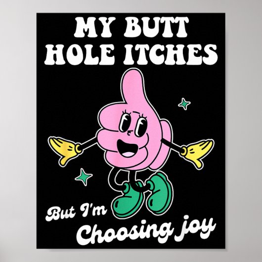 My Butt Hole Itches But I'm Choosing Joy Funny Quo ポスター (正面)