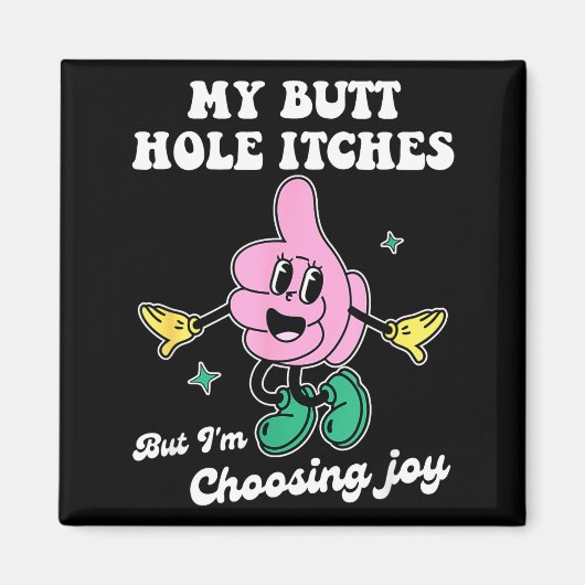 My Butt Hole Itches But I'm Choosing Joy Funny Quo マグネット (正面)