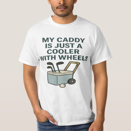 My Caddy Is Just a Cooler with Wheels – Funny Golf Tシャツ (正面)