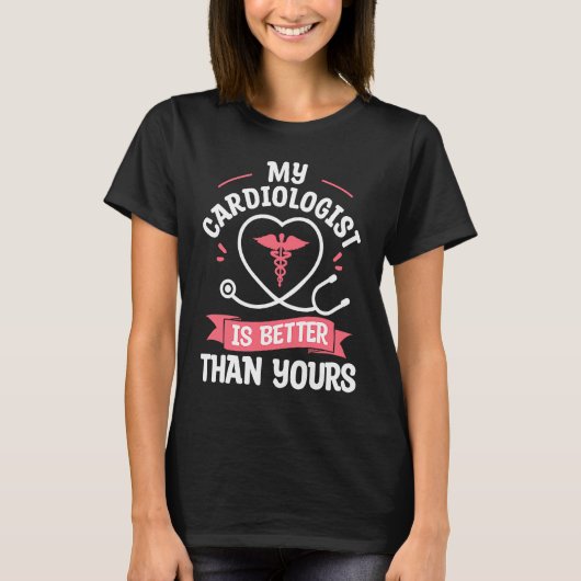 My Cardiologist Is Better Than Yours Cardiology He Tシャツ (正面)