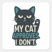 My Cat Approves, I Don’t – Funny Cat Quote スクエアシール (正面)