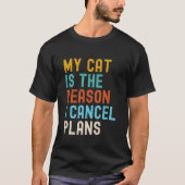 My Cat Is The Reason I Cancel Plans  Tシャツ (正面)