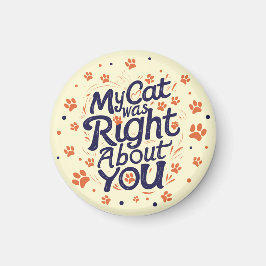 My Cat Was Right About You –Cat Lover マグネット