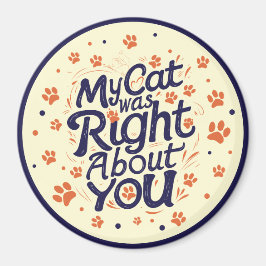My Cat Was Right About You –Cat Lover マグネット