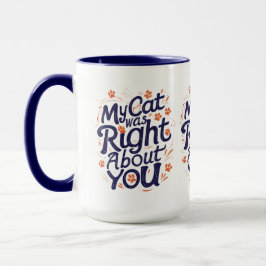My Cat Was Right About You – Cat Lover Funny Mug マグカップ