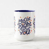 My Cat Was Right About You – Cat Lover Funny Mug マグカップ (中央)