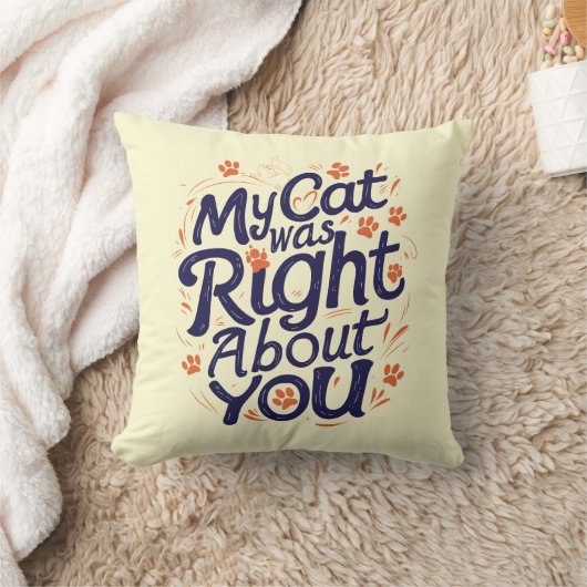 My Cat Was Right About You –Cat Lover Throw Pillow クッション (ブランケット)