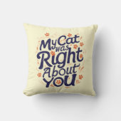 My Cat Was Right About You –Cat Lover Throw Pillow クッション (正面)