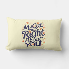 My Cat Was Right About You –Cat Lover Throw Pillow ランバークッション