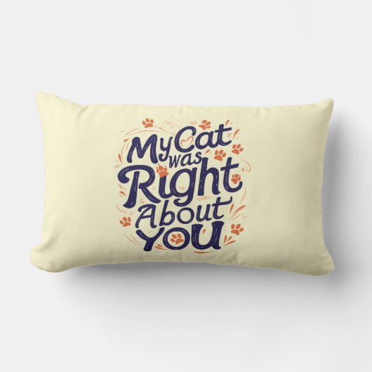 My Cat Was Right About You –Cat Lover Throw Pillow ランバークッション (正面)