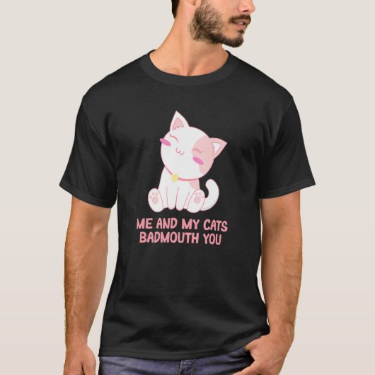 My Cats Badmouth You Cat Momユーモア猫パパ友達 Tシャツ (正面)