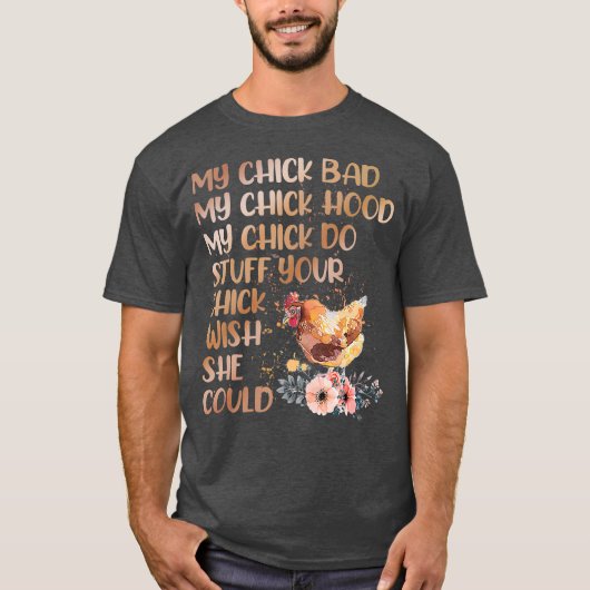 My Chick Bad My Chick Hood My Chick Do Chicken Tシャツ (正面)