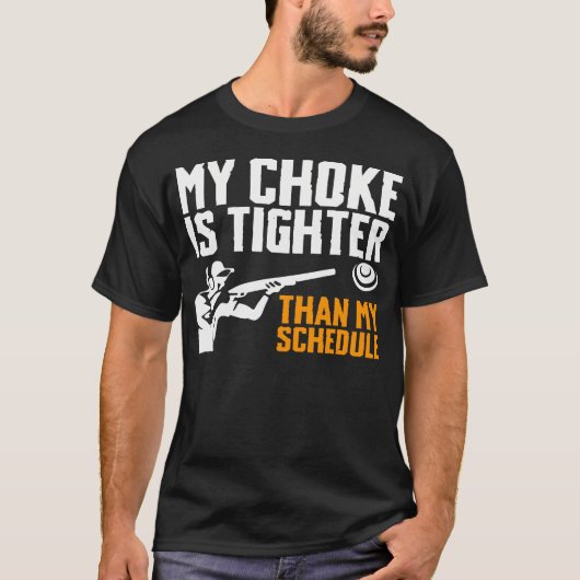 My Choke Is Tighter Than My Schedule Trap Shooting Tシャツ (正面)