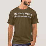 My Code Works Computer Science Coder Programmer Tシャツ<br><div class="desc">My Code Works Computer Science Coder Programmer.Check out our Software and IT t shirt selection for the very in or 最高のユニークカスタム of thesoftware and IT t shirt selection of the handmade of the our happining shops from our clothing shops</div>