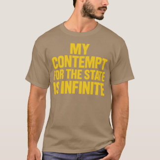 MY CONTEMPT FOR THE STATE IS INFINITE Tシャツ