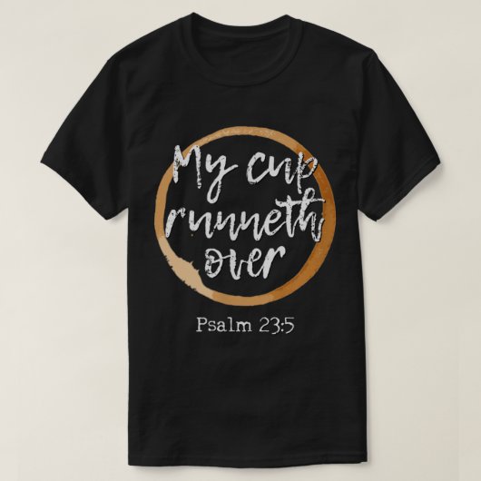 My Cup Runneth Over  Scripture Coffee T Shirt217 Tシャツ (デザイン正面)