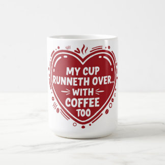 My Cup Runneth Over… With Coffee Too Mug コーヒーマグカップ