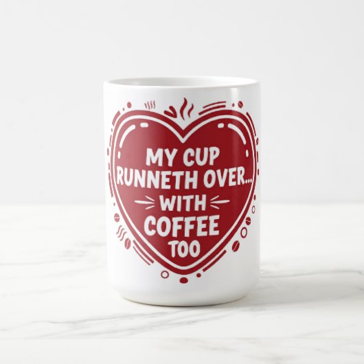 My Cup Runneth Over… With Coffee Too Mug コーヒーマグカップ (中央)