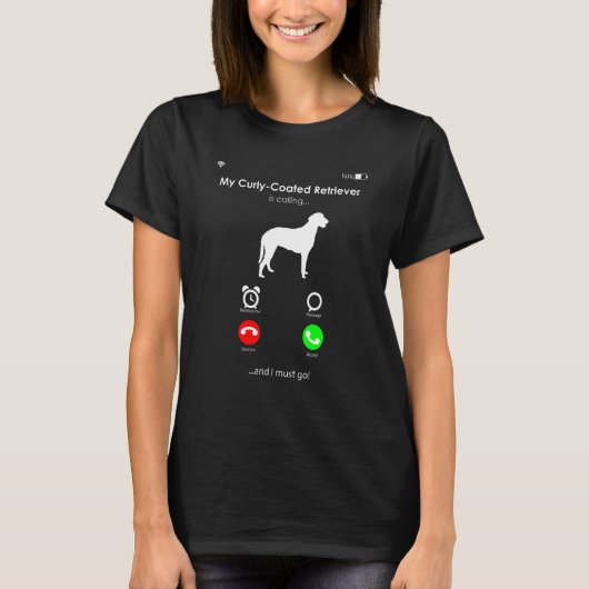 My Curly-Coated Retriever is Calling, and I Must g Tシャツ (正面)