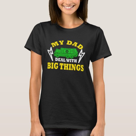 My Dad Deal With Big Things Garbage Truck Trash Tr Tシャツ (正面)