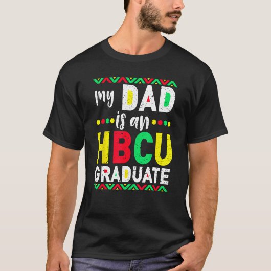 My Dad is an HBCU Graduate Historical Black Colleg Tシャツ (正面)