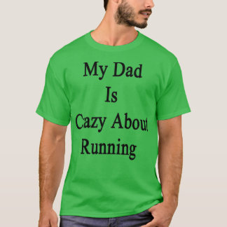 My Dad Is Crazy About Running Tシャツ