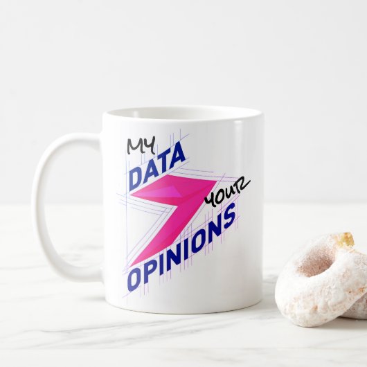 My Data Over Your Opinions | Bright Custom Funny コーヒーマグカップ (ドーナツ)