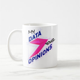 My Data Over Your Opinions | Bright Custom Funny コーヒーマグカップ