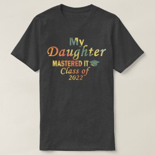 My Daughter Mastered It Class of 2022 Masters Grad Tシャツ (デザイン正面)