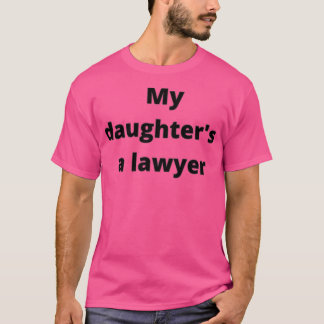 MY DAUGHTERS A LAWYER Tシャツ