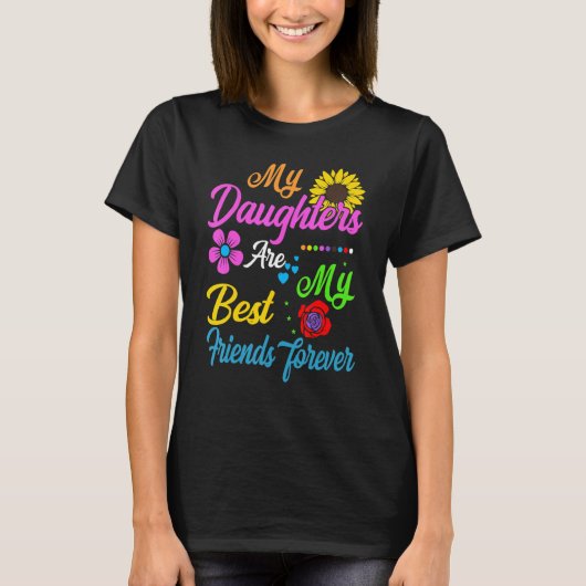 My Daughters Are My Best Friends Forever T-Shirt_2 Tシャツ (正面)