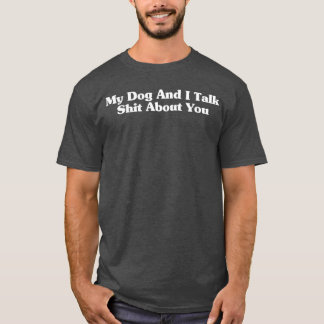 My Dog And Ialk Sht About You Funny Pet Matching f Tシャツ