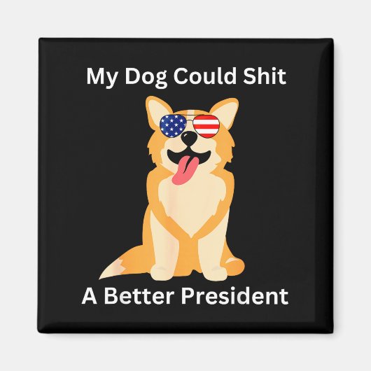 My Dog Could A Better President - Funny Anti Trump マグネット (正面)