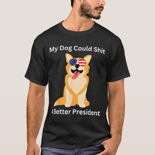My Dog Could A Better President - Funny Anti Trump Tシャツ (正面)