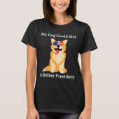 My Dog Could A Better President - Funny Anti Trump Tシャツ (正面)